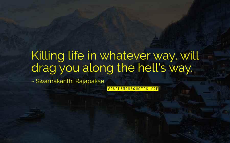 Karma In Life Quotes By Swarnakanthi Rajapakse: Killing life in whatever way, will drag you