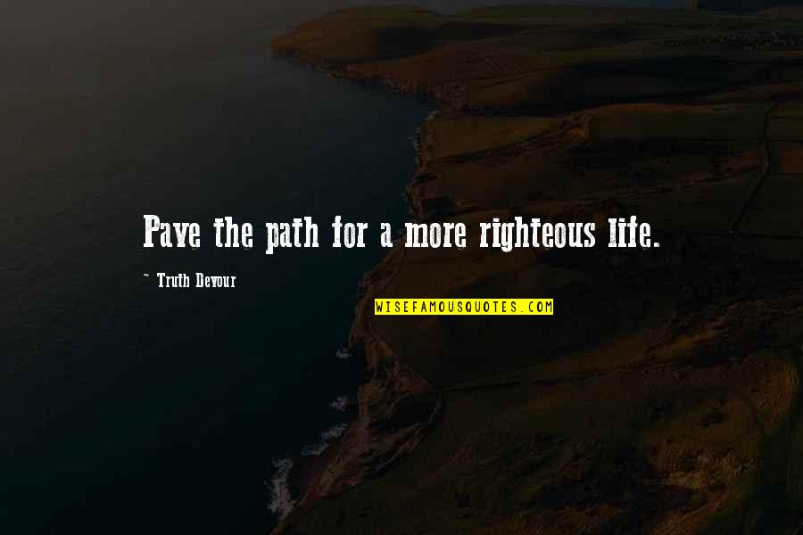 Karma In Life Quotes By Truth Devour: Pave the path for a more righteous life.