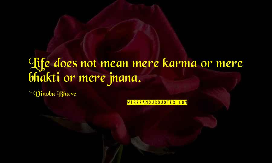 Karma In Life Quotes By Vinoba Bhave: Life does not mean mere karma or mere