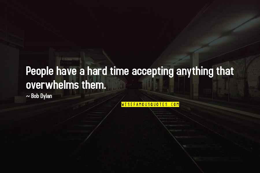 Karma In Relationships In Hindi Quotes By Bob Dylan: People have a hard time accepting anything that