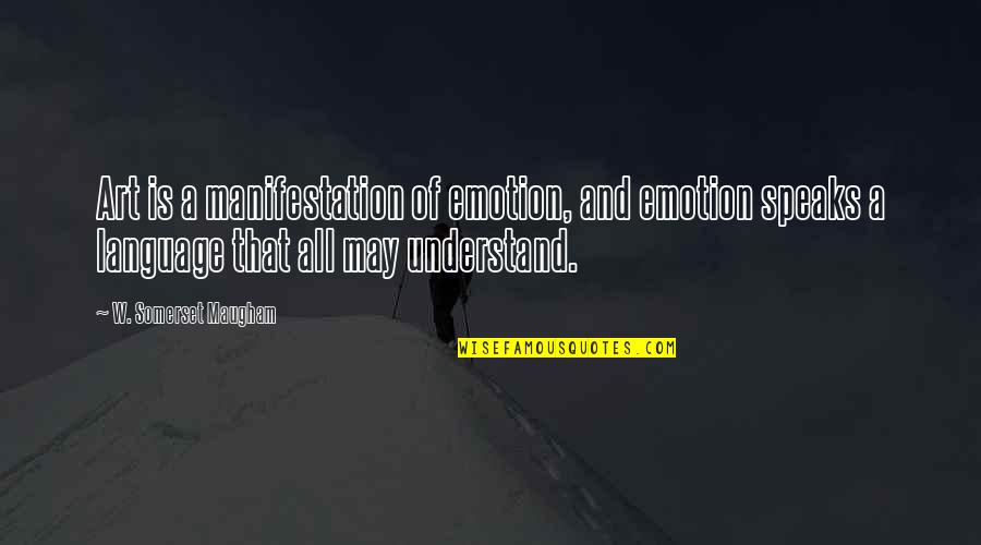 Karma Is A Bitch Quotes By W. Somerset Maugham: Art is a manifestation of emotion, and emotion Karma Is A Bitch Quotes By W. Somerset Maugham: Art is a manifestation of emotion, and emotion