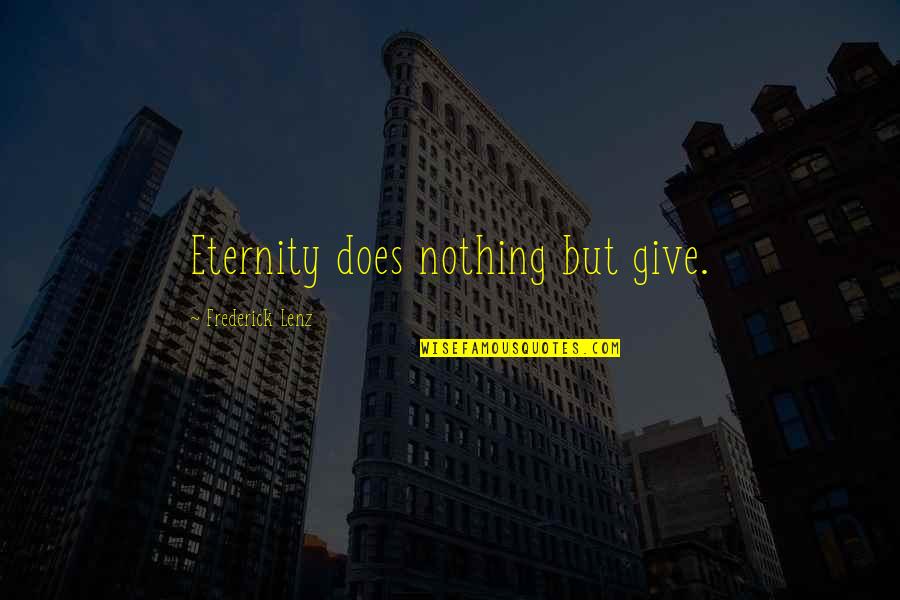 Karma Is Nothing Quotes By Frederick Lenz: Eternity does nothing but give. Karma Is Nothing Quotes By Frederick Lenz: Eternity does nothing but give.
