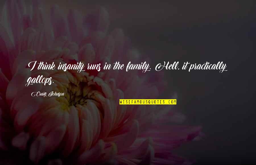 Karma Karma Karma Chameleon Quotes By Craig Johnson: I think insanity runs in the family. Hell,