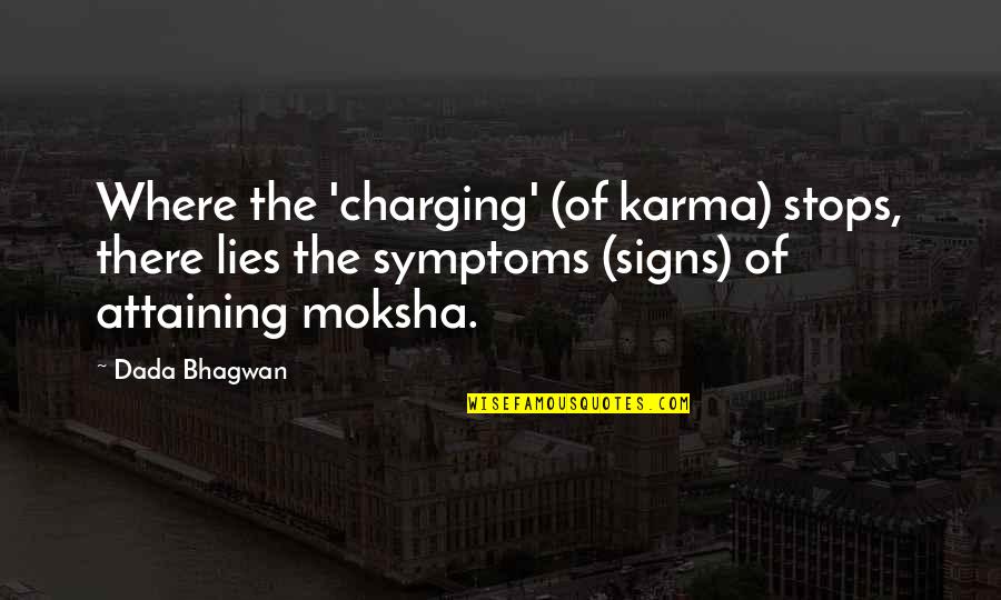 Karma Lies Quotes By Dada Bhagwan: Where the 'charging' (of karma) stops, there lies