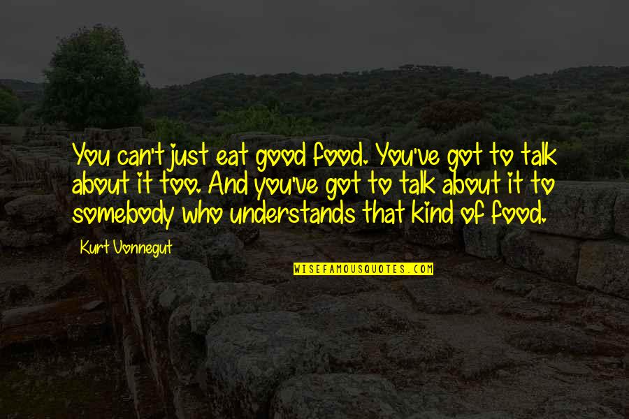 Karma Lying Quotes By Kurt Vonnegut: You can't just eat good food. You've got