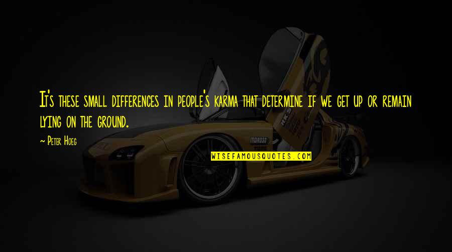 Karma Lying Quotes By Peter Hoeg: It's these small differences in people's karma that