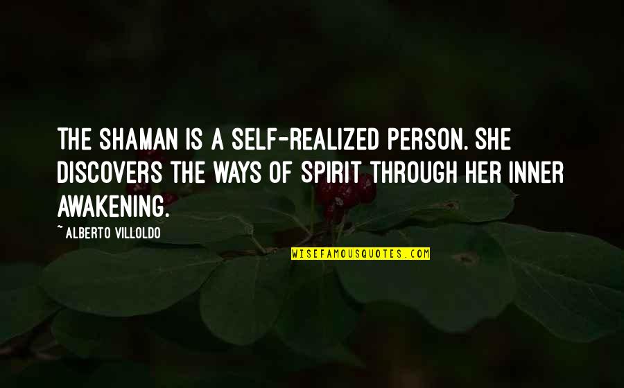 Karma Payback Quotes By Alberto Villoldo: The shaman is a self-realized person. She discovers