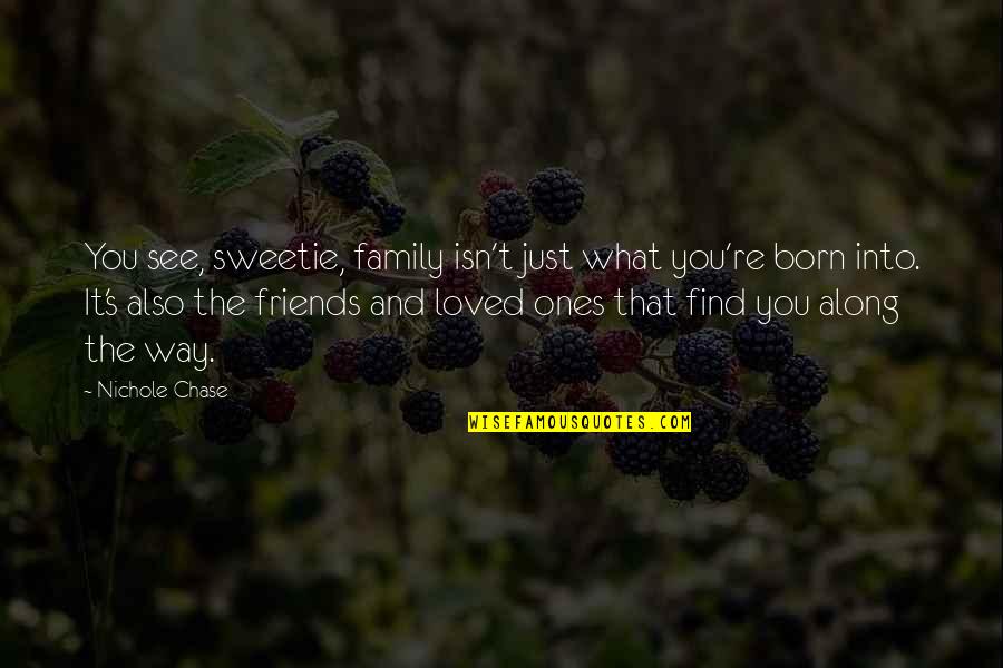 Karma Poster Quotes By Nichole Chase: You see, sweetie, family isn't just what you're