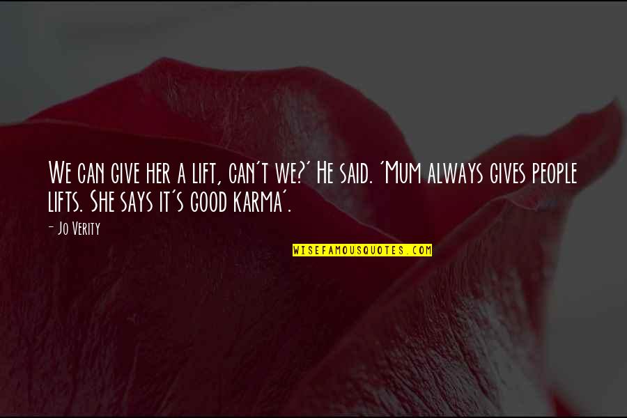 Karma Quotes By Jo Verity: We can give her a lift, can't we?' Karma Quotes By Jo Verity: We can give her a lift, can't we?'