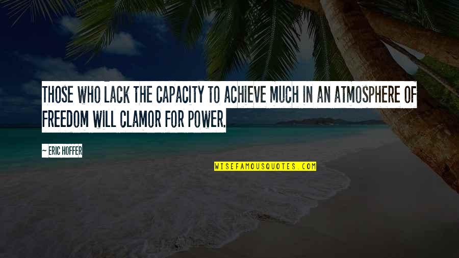 Karma Repeats Quotes By Eric Hoffer: Those who lack the capacity to achieve much Karma Repeats Quotes By Eric Hoffer: Those who lack the capacity to achieve much