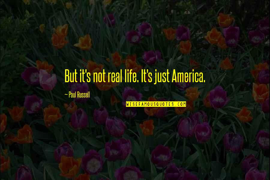 Karma Repeats Quotes By Paul Russell: But it's not real life. It's just America. Karma Repeats Quotes By Paul Russell: But it's not real life. It's just America.