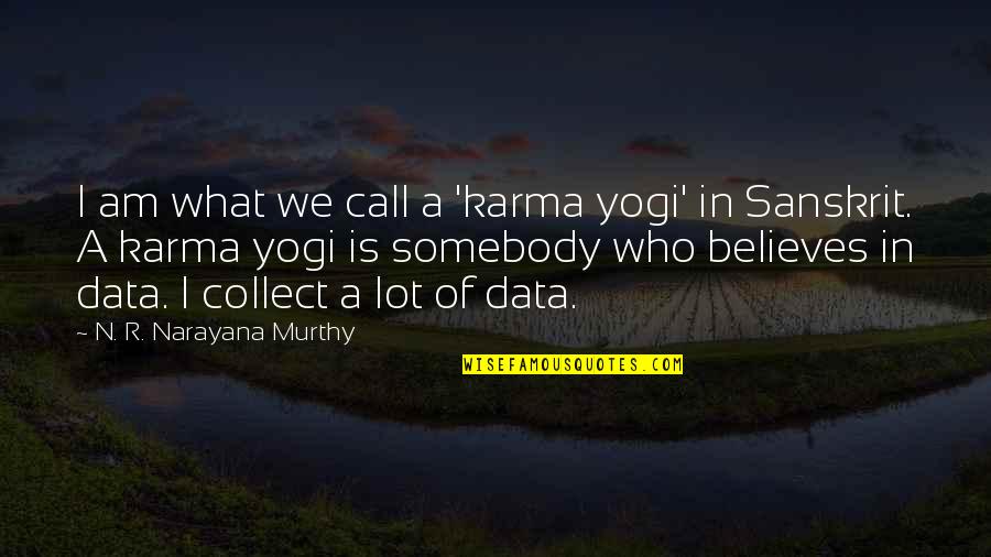 Karma Sanskrit Quotes By N. R. Narayana Murthy: I am what we call a 'karma yogi'