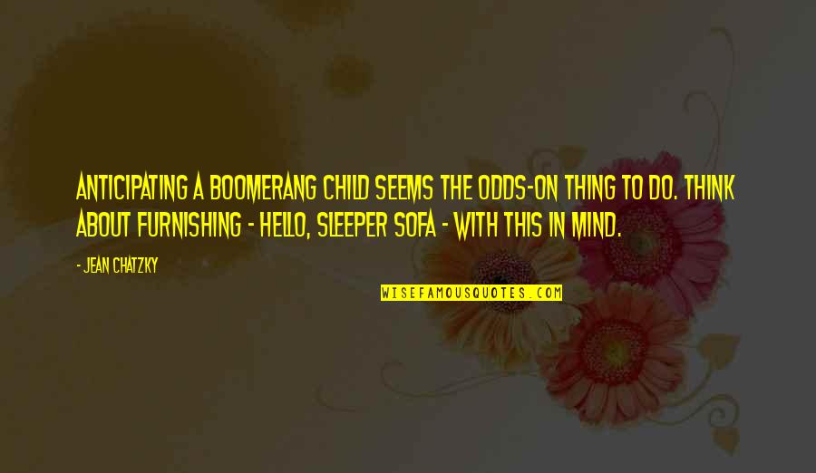Karma Says Quotes By Jean Chatzky: Anticipating a boomerang child seems the odds-on thing