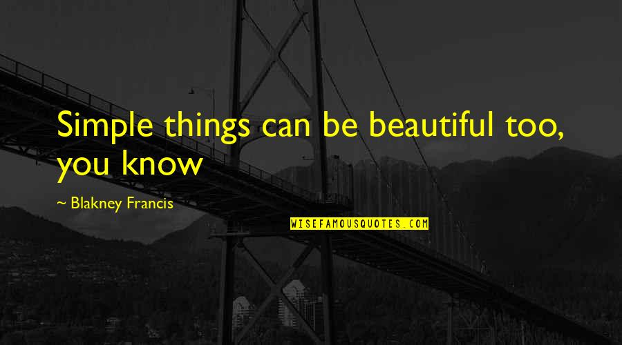 Karma Selingkuh Quotes By Blakney Francis: Simple things can be beautiful too, you know