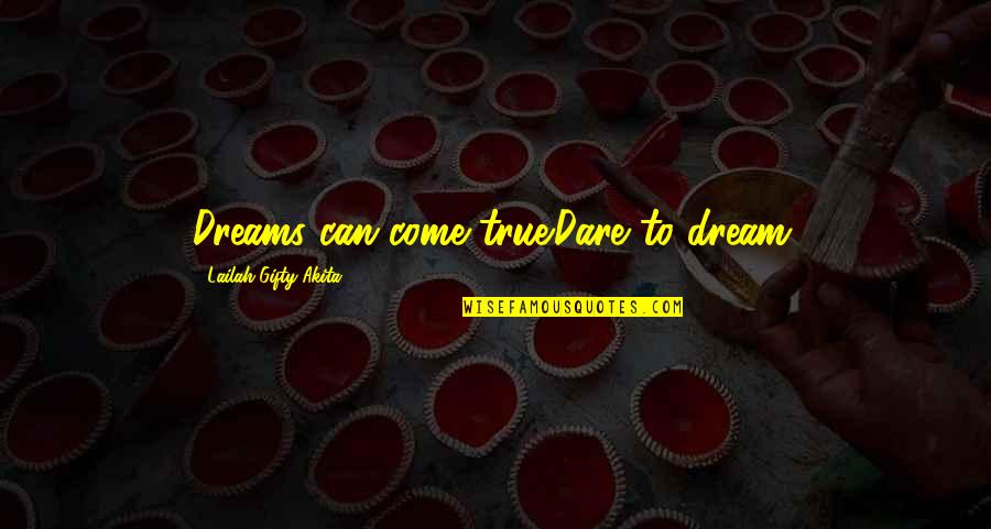 Karma Served Quotes By Lailah Gifty Akita: Dreams can come true.Dare to dream.