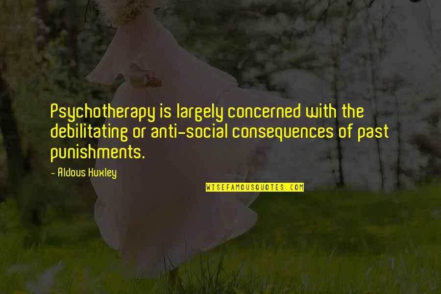 Karma Small Quotes By Aldous Huxley: Psychotherapy is largely concerned with the debilitating or Karma Small Quotes By Aldous Huxley: Psychotherapy is largely concerned with the debilitating or