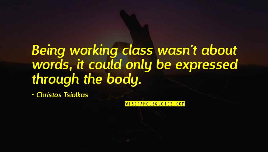 Karma Stealing Quotes By Christos Tsiolkas: Being working class wasn't about words, it could