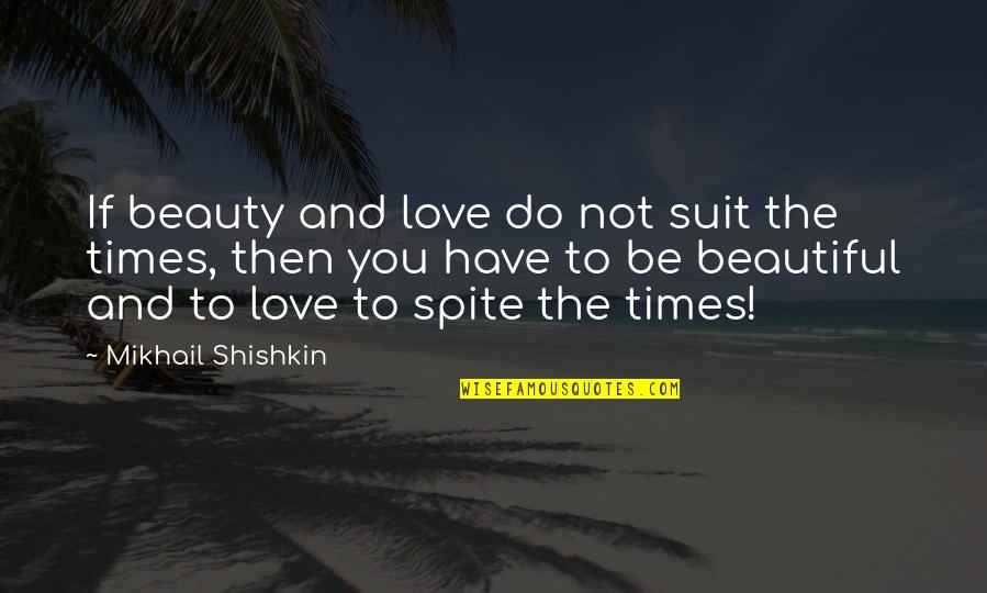 Karma What Comes Around Quotes By Mikhail Shishkin: If beauty and love do not suit the Karma What Comes Around Quotes By Mikhail Shishkin: If beauty and love do not suit the