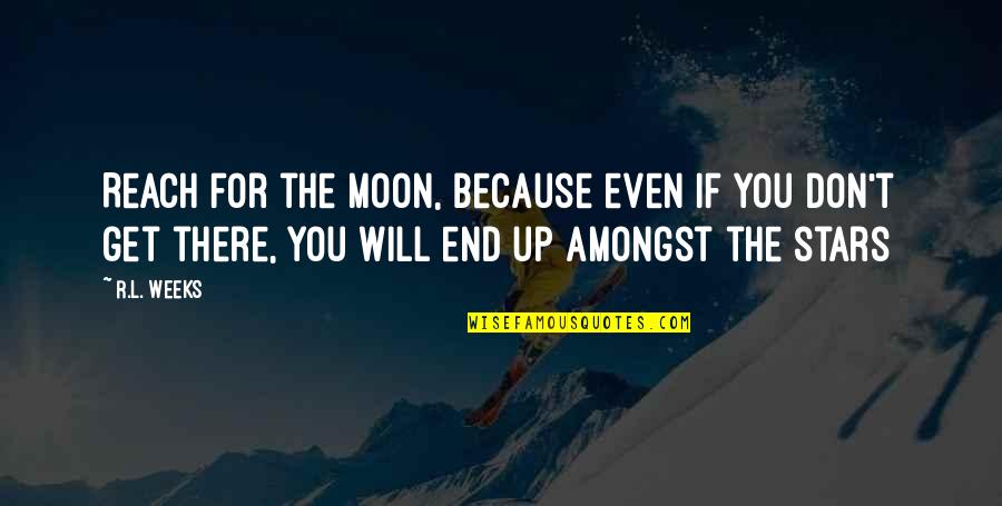 Karma What Comes Around Quotes By R.L. Weeks: Reach for the moon, because even if you