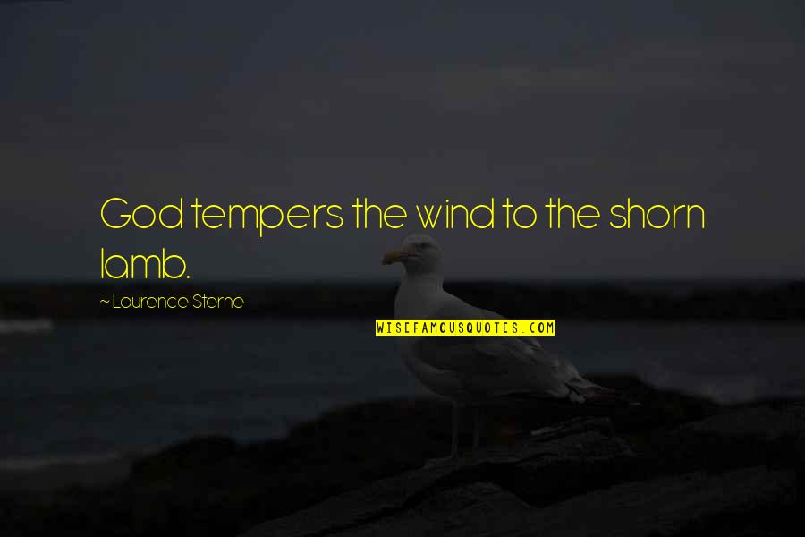 Karma Will Bite You Quotes By Laurence Sterne: God tempers the wind to the shorn lamb.