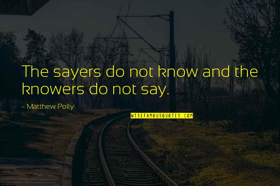 Karma Will Find You Quotes By Matthew Polly: The sayers do not know and the knowers