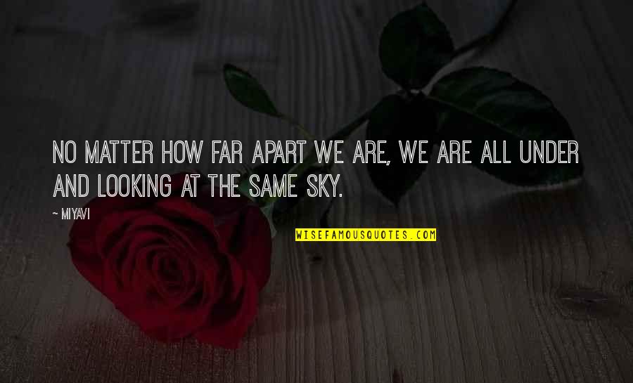 Karmakanic Quotes By Miyavi: No matter how far apart we are, we