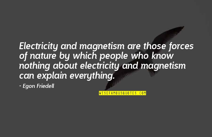 Karmakarisik Quotes By Egon Friedell: Electricity and magnetism are those forces of nature Karmakarisik Quotes By Egon Friedell: Electricity and magnetism are those forces of nature
