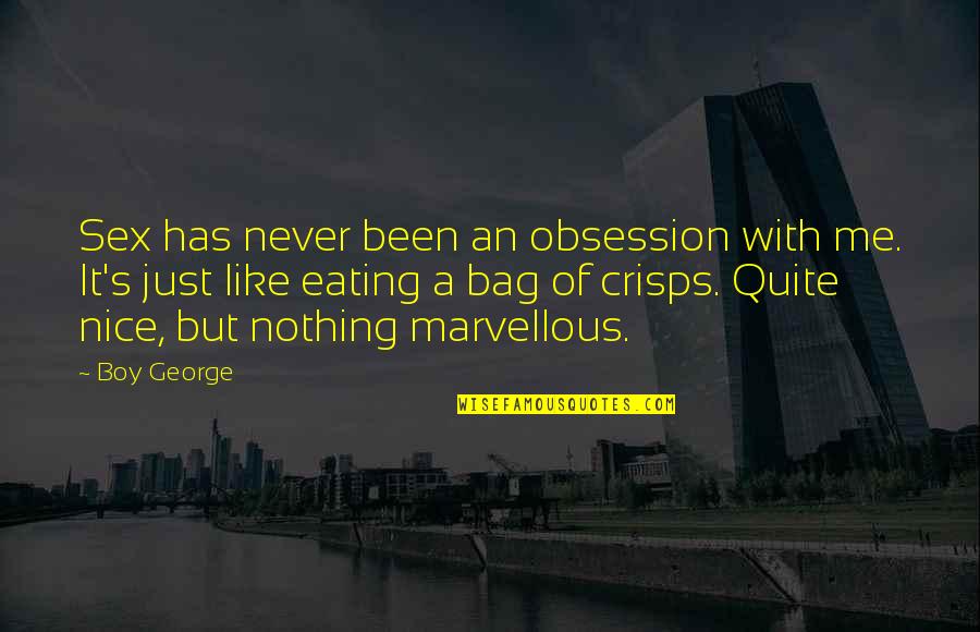 Karmakaze Quotes By Boy George: Sex has never been an obsession with me. Karmakaze Quotes By Boy George: Sex has never been an obsession with me.