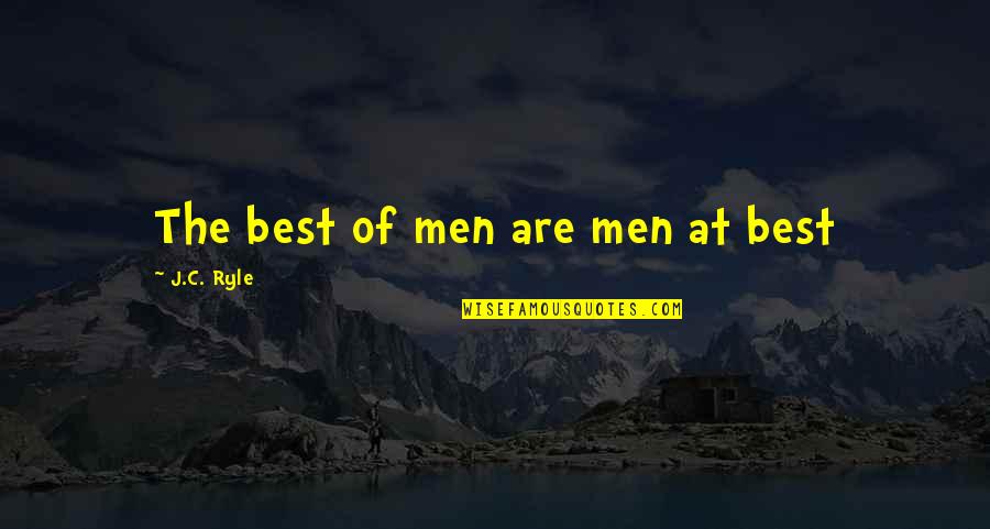 Karmakut Quotes By J.C. Ryle: The best of men are men at best