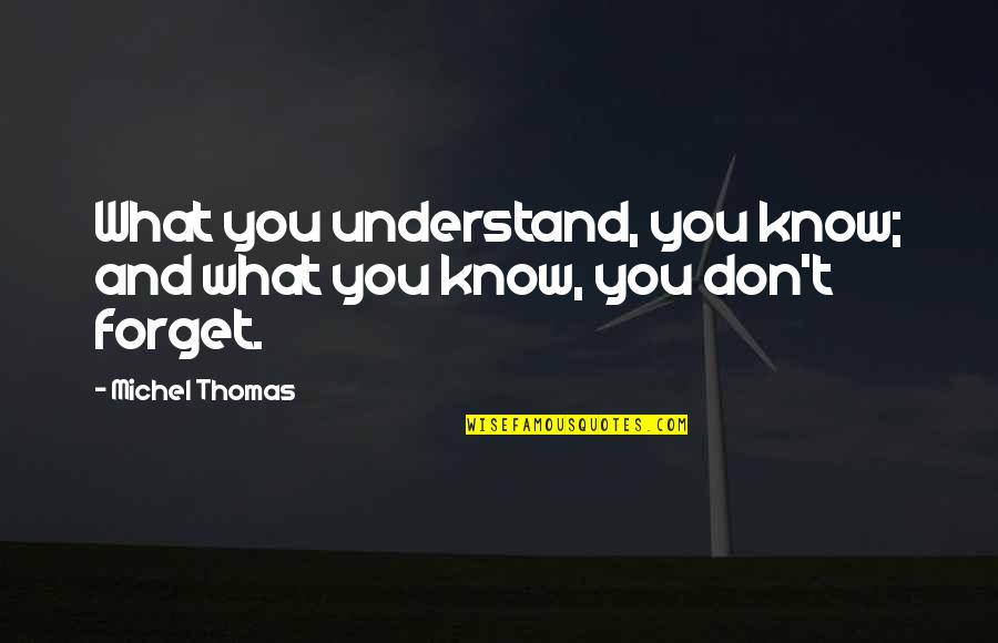 Karmamama Quotes By Michel Thomas: What you understand, you know; and what you