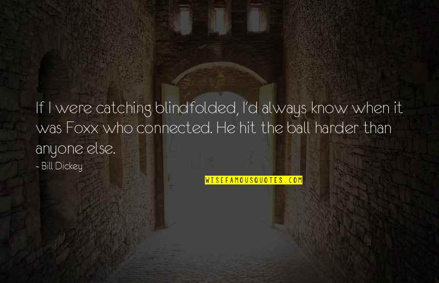 Karmanos Jobs Quotes By Bill Dickey: If I were catching blindfolded, I'd always know Karmanos Jobs Quotes By Bill Dickey: If I were catching blindfolded, I'd always know