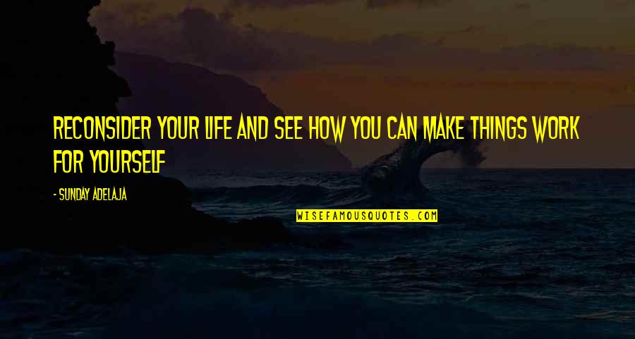 Karmarkar Algorithm Quotes By Sunday Adelaja: Reconsider your life and see how you can
