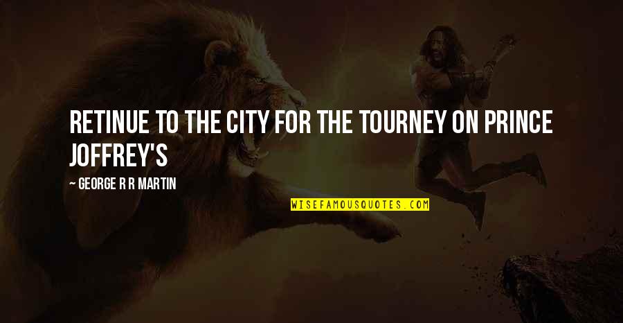 Karmarkar Quotes By George R R Martin: retinue to the city for the tourney on Karmarkar Quotes By George R R Martin: retinue to the city for the tourney on