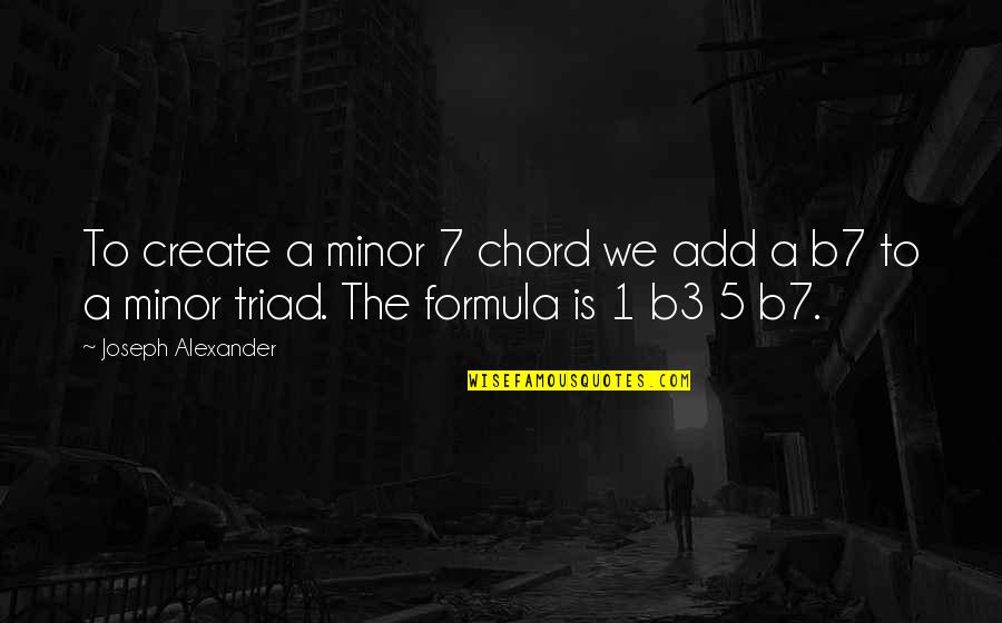 Karmas A Bicth Quotes By Joseph Alexander: To create a minor 7 chord we add Karmas A Bicth Quotes By Joseph Alexander: To create a minor 7 chord we add