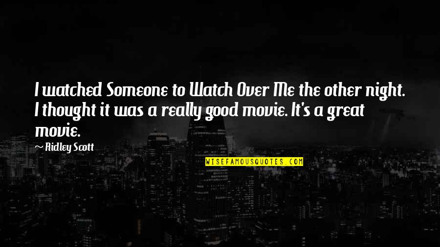 Karmas A Bicth Quotes By Ridley Scott: I watched Someone to Watch Over Me the Karmas A Bicth Quotes By Ridley Scott: I watched Someone to Watch Over Me the