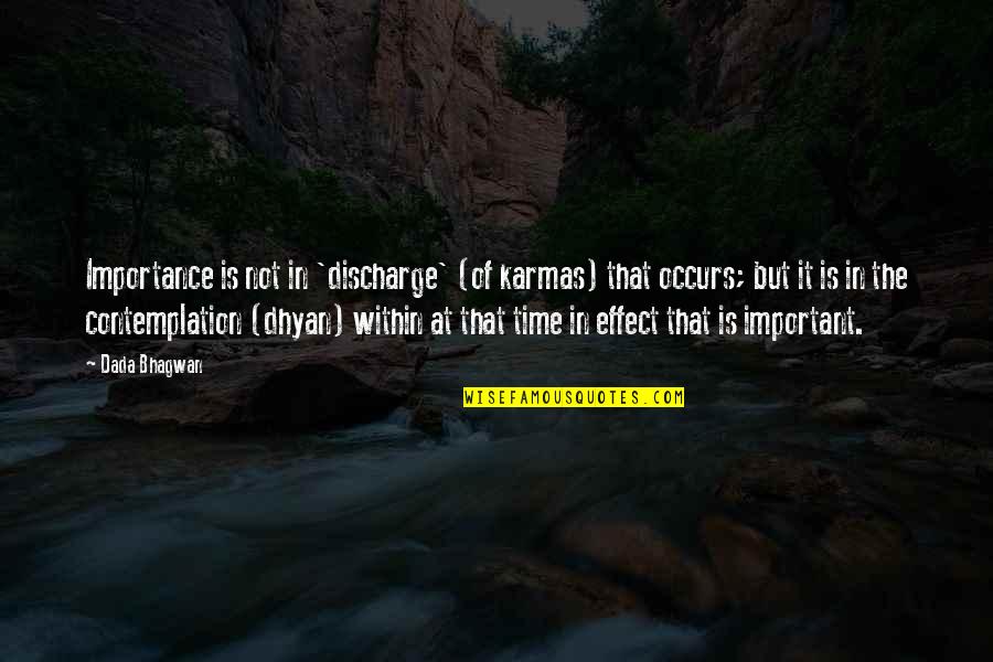 Karmas Quotes By Dada Bhagwan: Importance is not in 'discharge' (of karmas) that