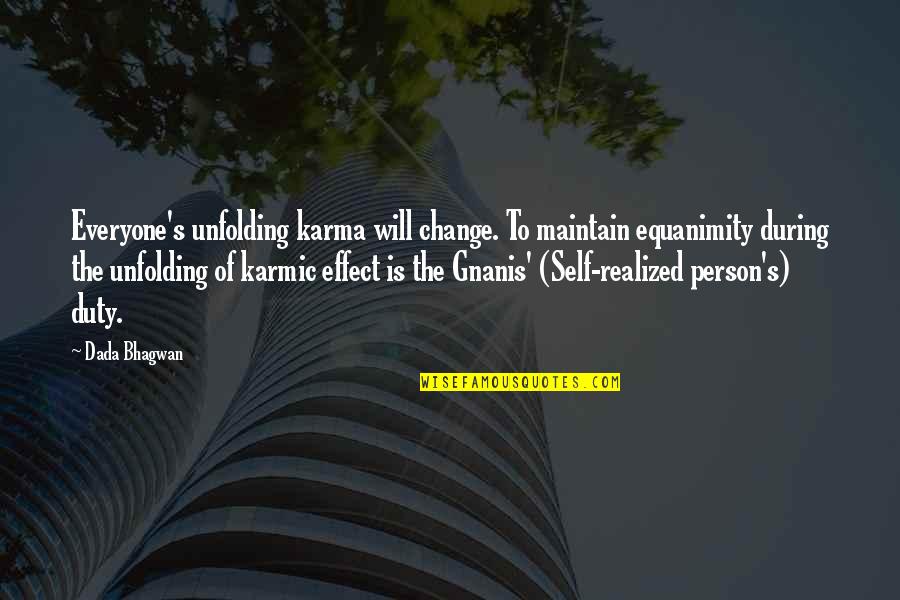 Karmas Quotes By Dada Bhagwan: Everyone's unfolding karma will change. To maintain equanimity