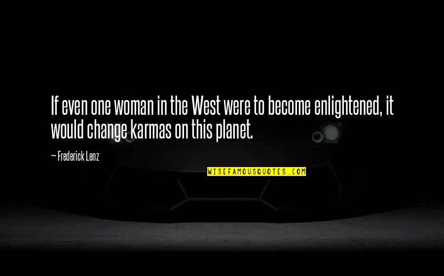 Karmas Quotes By Frederick Lenz: If even one woman in the West were