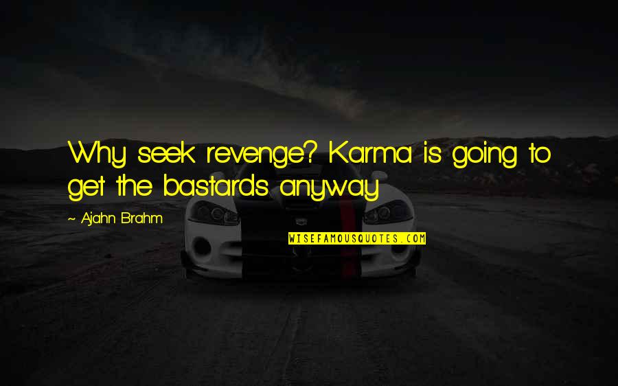 Karma's Revenge Quotes By Ajahn Brahm: Why seek revenge? Karma is going to get
