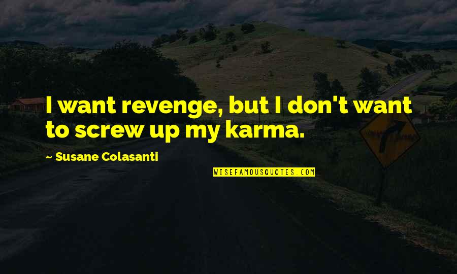 Karma's Revenge Quotes By Susane Colasanti: I want revenge, but I don't want to