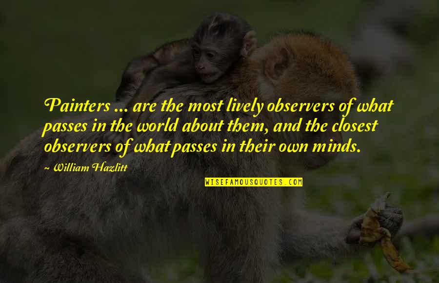 Karma's Revenge Quotes By William Hazlitt: Painters ... are the most lively observers of