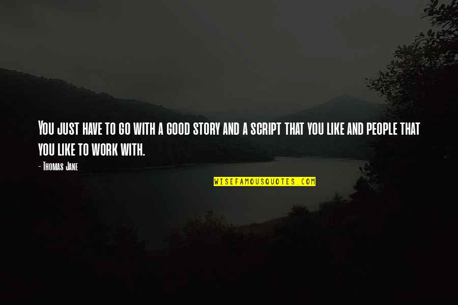 Karmaveer Bhaurao Patil Quotes By Thomas Jane: You just have to go with a good Karmaveer Bhaurao Patil Quotes By Thomas Jane: You just have to go with a good