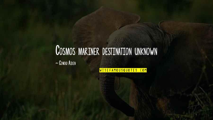 Karmayogi Nagar Quotes By Conrad Aiken: Cosmos mariner destination unknown Karmayogi Nagar Quotes By Conrad Aiken: Cosmos mariner destination unknown