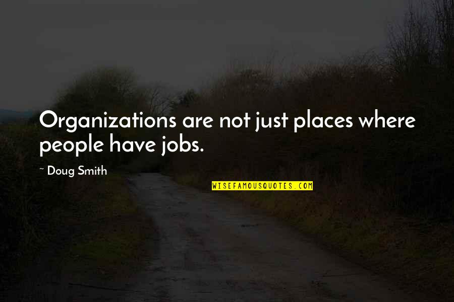 Karmayogi Nagar Quotes By Doug Smith: Organizations are not just places where people have