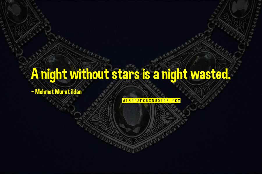 Karmdata Quotes By Mehmet Murat Ildan: A night without stars is a night wasted.