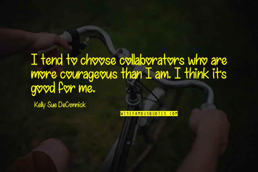 Karmelavos Quotes By Kelly Sue DeConnick: I tend to choose collaborators who are more