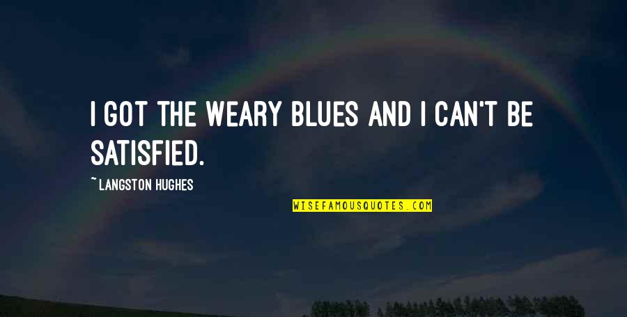Karmele Aranburu Quotes By Langston Hughes: I got the Weary Blues And I can't Karmele Aranburu Quotes By Langston Hughes: I got the Weary Blues And I can't