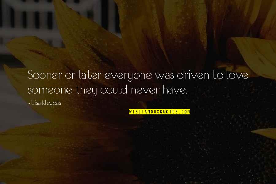 Karmele Aranburu Quotes By Lisa Kleypas: Sooner or later everyone was driven to love