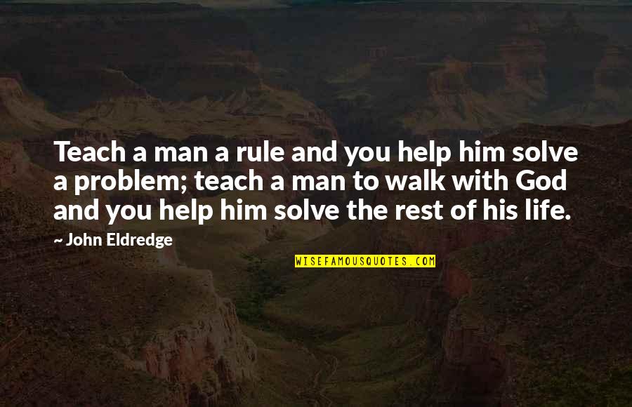 Karmello Ch Quotes By John Eldredge: Teach a man a rule and you help Karmello Ch Quotes By John Eldredge: Teach a man a rule and you help
