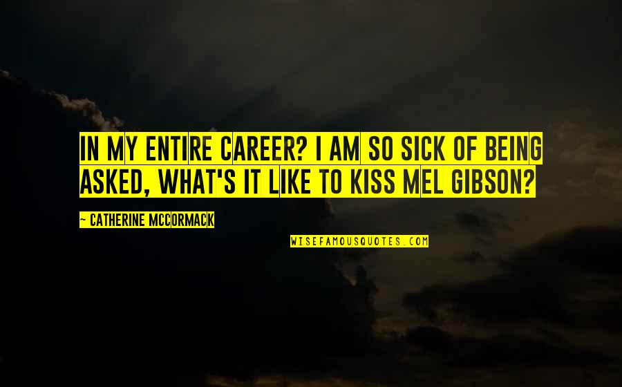 Karmelo Overton Quotes By Catherine McCormack: In my entire career? I am so sick Karmelo Overton Quotes By Catherine McCormack: In my entire career? I am so sick